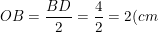 \small OB=\frac{BD}{2}=\frac{4}{2}=2(cm)